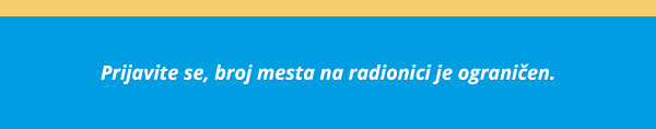 Prijavite se, broj mesta na radionici je ograničen.